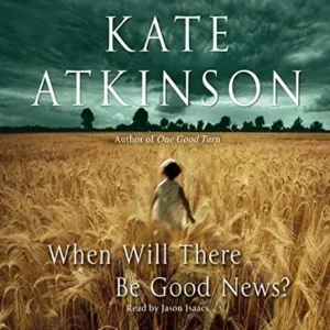 Kate Atkinson - When Will There Be Good News?