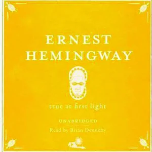 Ernest Hemingway True At First Light