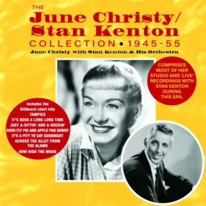 June Christy & Stan Kenton & His Orchestra The June Christy/Stan Kenton Collection 1945-55